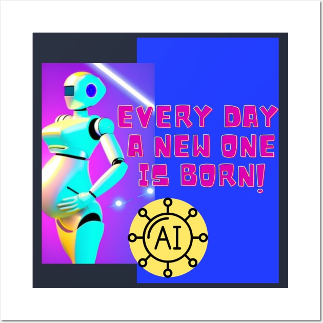 Every day a new one is born - AI robots Wall Art by O.M design